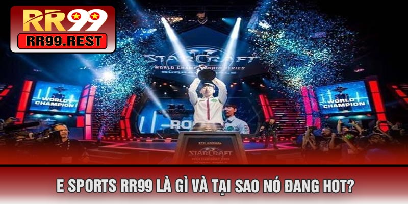E Sports RR99 Là Gì Và Tại Sao Nó Đang Hot?