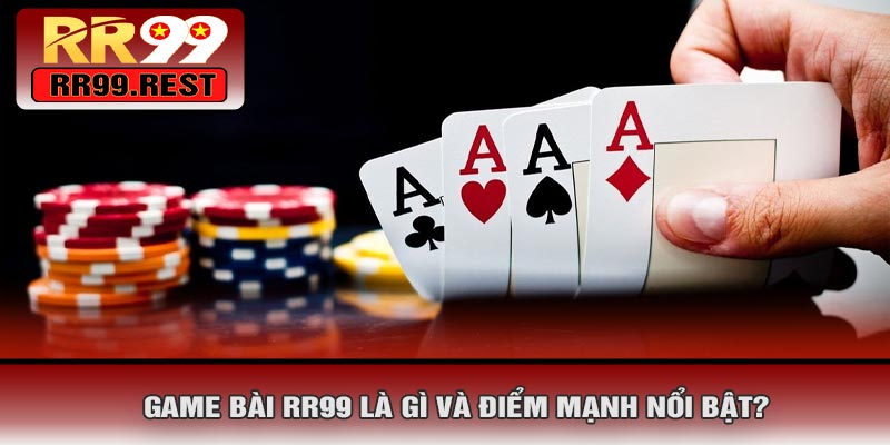 Game Bài RR99 Là Gì Và Điểm Mạnh Nổi Bật?